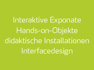 designatics – Exponate, Interaktive Exponate, Hands-on-Objekte, didaktische Installationen, Interfacedesign